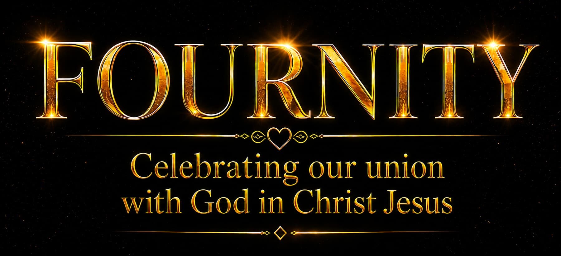 FOURNITY — Celebrating our Union with God in Christ Jesus